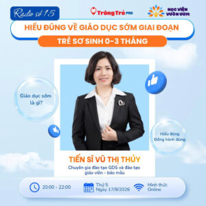 RADIO SỐ 15: TƯ DUY VÀ MỤC TIÊU CỐT LÕI KHI ÁP DỤNG GIÁO DỤC SỚM CHO TRẺ 0–3 THÁNG TUỔI
